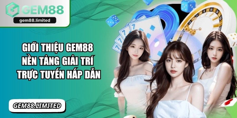 Giới Thiệu Gem88 Nền Tảng Giải Trí Trực Tuyến Hấp Dẫn