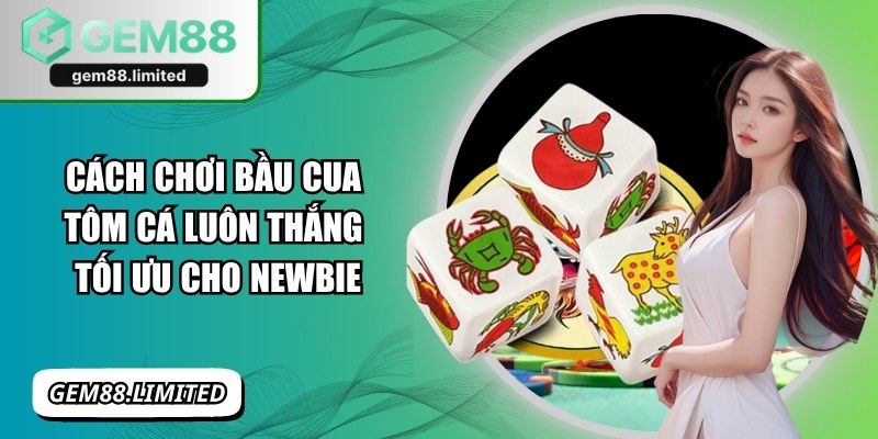 Cách chơi bầu cua tôm cá